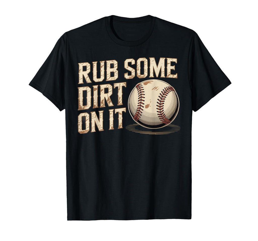 Rub Some Dirt It Baseball Tough T-Shirt - Aesthetic Graphic Men Women - T-Shirt, Sweatshirt, Hoodie