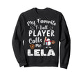 My Favorite T Ball Player Calls Sweatshirt - Fun Novelty Design Men Women - T-Shirt, Sweatshirt, Hoodie