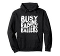 Busy Raising Ballers Funny Basketball Hoodie - Graphic Print for Adults - T-Shirt, Sweatshirt, Hoodie