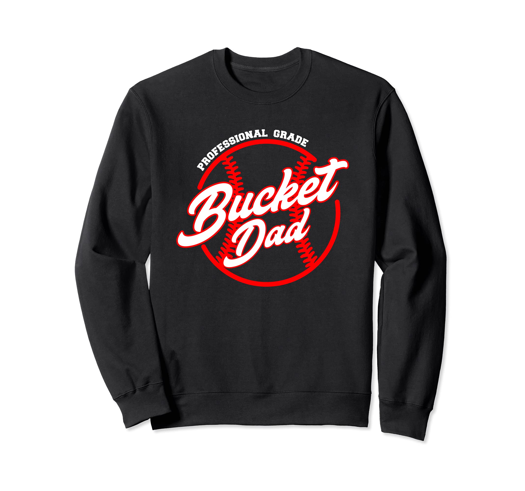 Bucket Dad Baseball Softball Sweatshirt - Novelty Apparel Men Women - T-Shirt, Sweatshirt, Hoodie