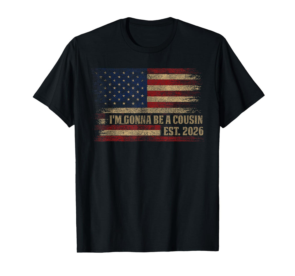 Im Gonna Be Cousin Est 2026 Usa Flag T-Shirt - Aesthetic Graphic Unisex - T-Shirt, Sweatshirt, Hoodie