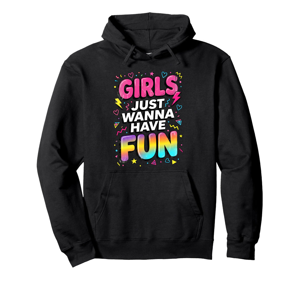 Just Wanna Have Fun 80S Typography Hoodie - Unique Graphic Unisex - T-Shirt, Sweatshirt, Hoodie