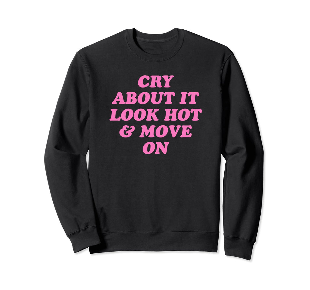 Cry About It Hot Move Funny Y2K Sweatshirt - Casual Everyday Wear Unisex - T-Shirt, Sweatshirt, Hoodie