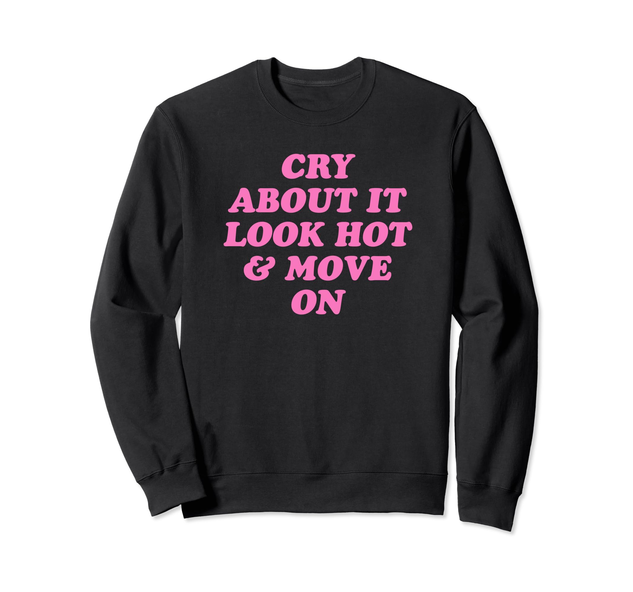 Cry About It Hot Move Funny Y2K Sweatshirt - Casual Everyday Wear Unisex - T-Shirt, Sweatshirt, Hoodie