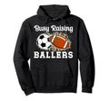 Busy Raising Ballers Football Soccer Hoodie - Streetwear Style Men Women - T-Shirt, Sweatshirt, Hoodie
