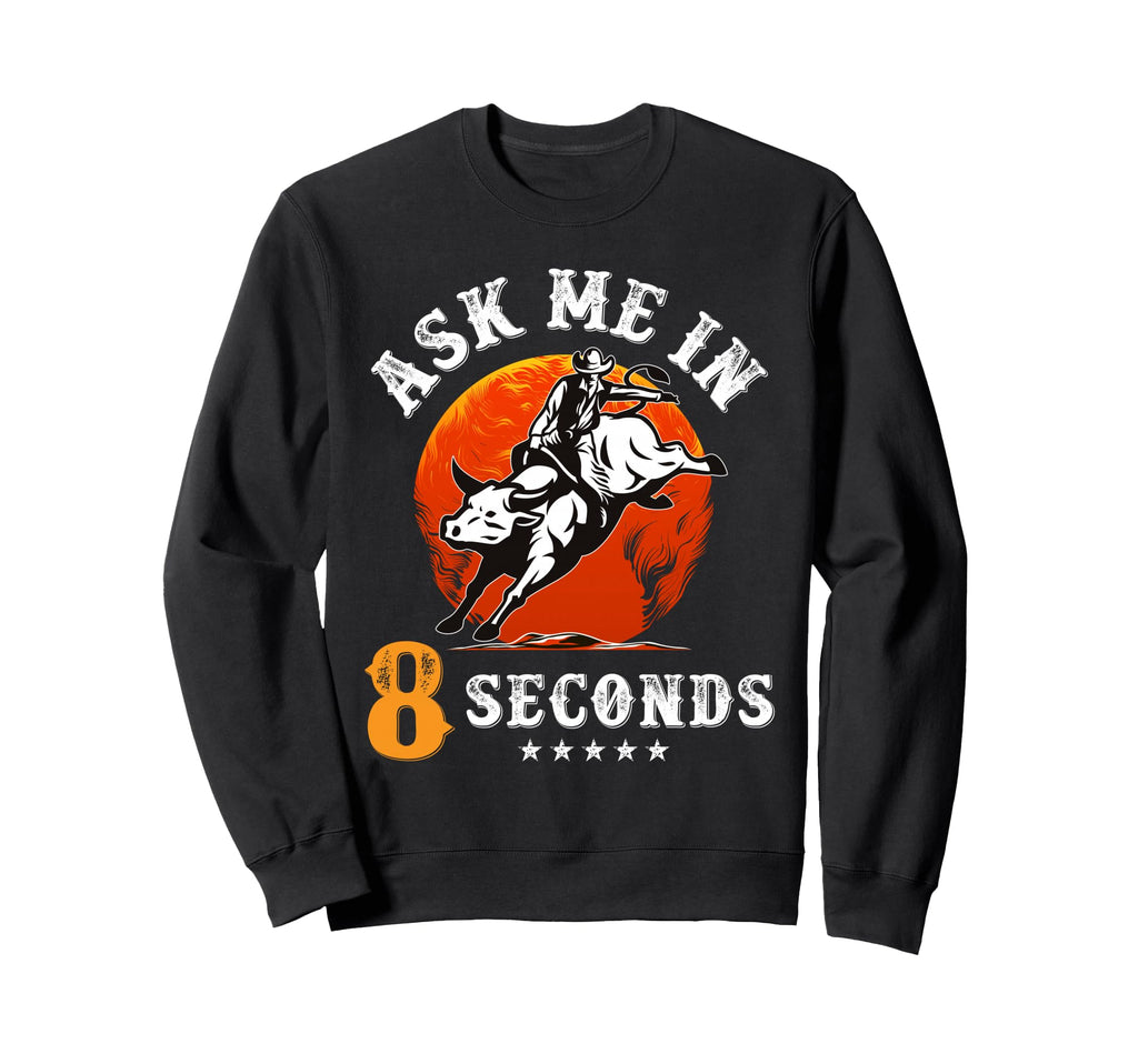Ask Me 8 Seconds Rodeo Bull Riding Sweatshirt - Minimalist Print Unisex - T-Shirt, Sweatshirt, Hoodie