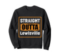Straight Outta Lewisville Texas Sweatshirt - Custom Art Print Men Women - T-Shirt, Sweatshirt, Hoodie