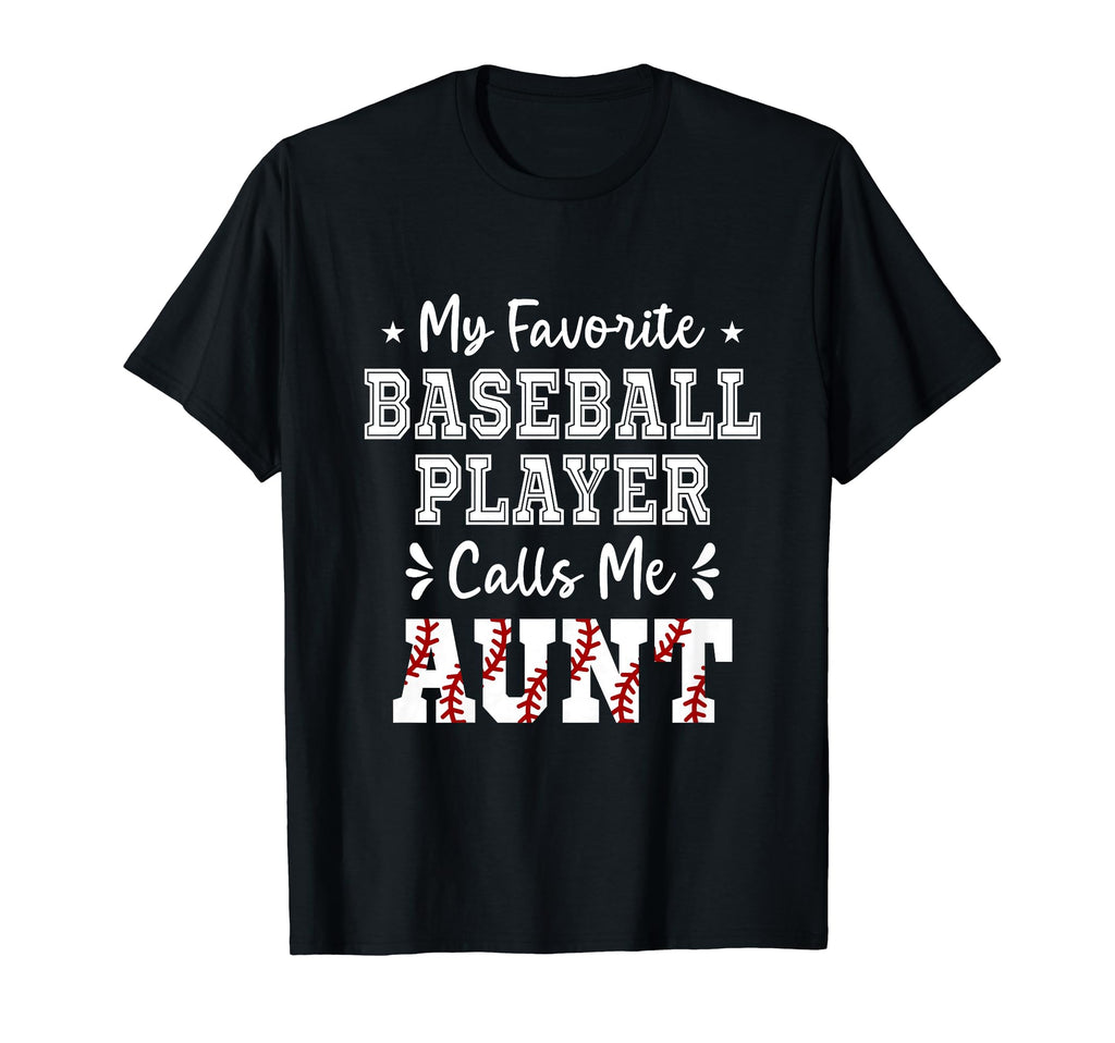 My Favorite Baseball Player Calls Me Aunt T-Shirt - Unique Graphic Unisex - T-Shirt, Sweatshirt, Hoodie