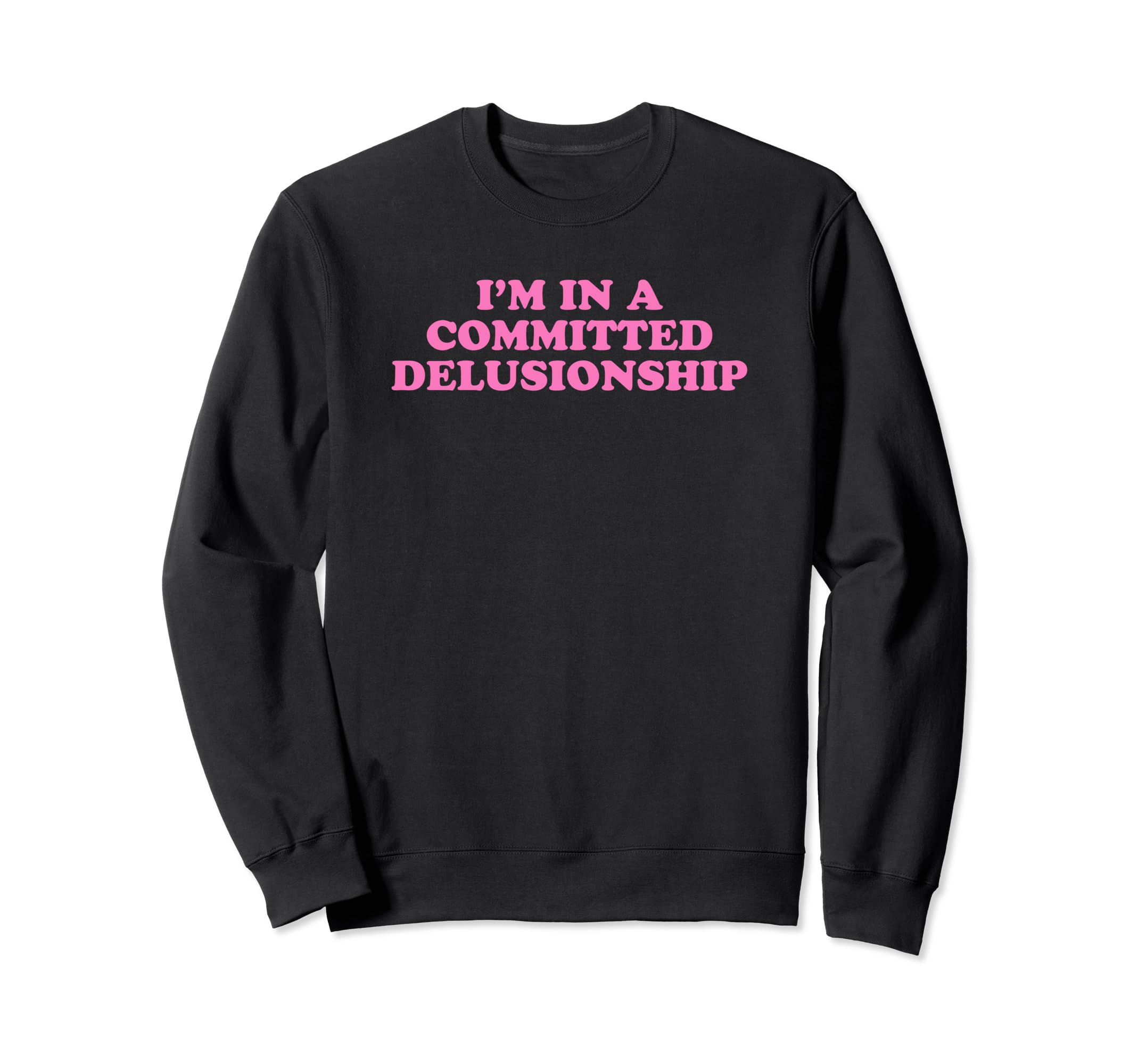 Im Committed Delusionship Funny Y2K Sweatshirt - Minimalist Print Unisex - T-Shirt, Sweatshirt, Hoodie