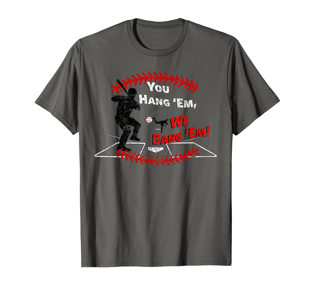 Funny Baseball You Hang We Bang Hitting T-Shirt - Unique Graphic Unisex - T-Shirt, Sweatshirt, Hoodie