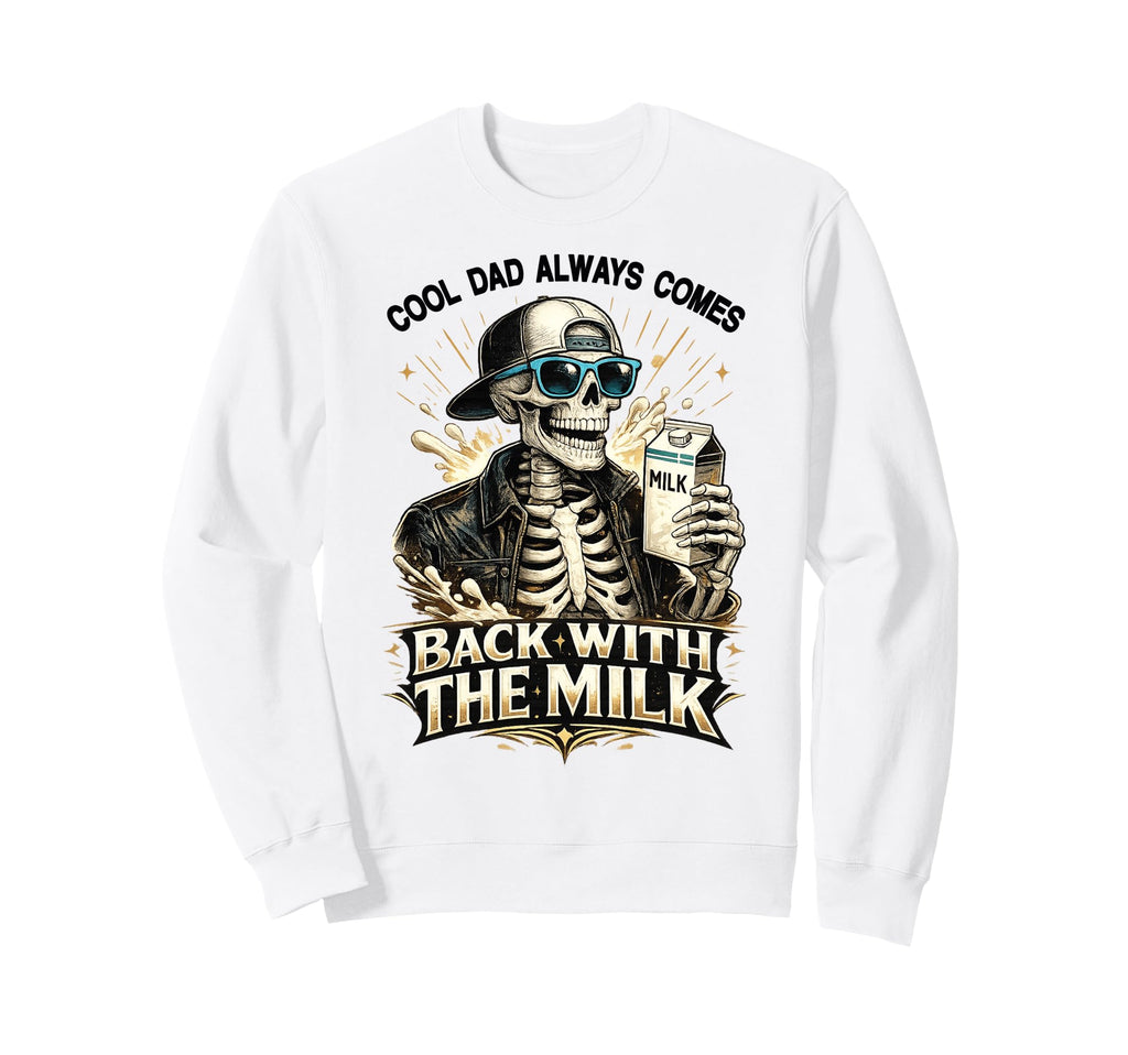 Dad Always Comes Back Milk Skeleton Sweatshirt - Trendy Graphic Men Women - T-Shirt, Sweatshirt, Hoodie