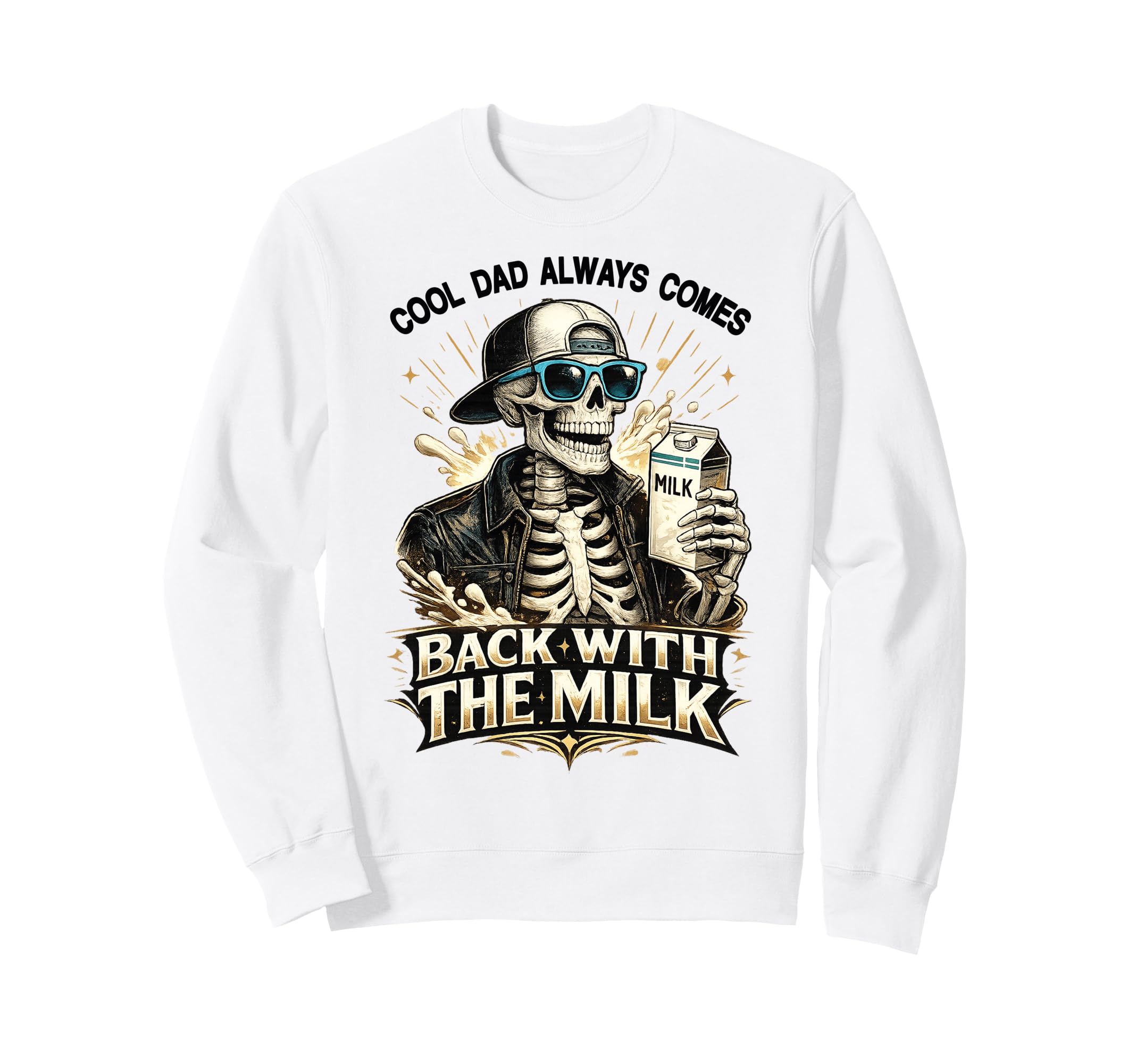 Dad Always Comes Back Milk Skeleton Sweatshirt - Trendy Graphic Men Women - T-Shirt, Sweatshirt, Hoodie