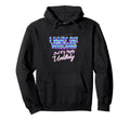I May Be Wrong But Its Highly Unlikely Hoodie - Graphic Print Men Women - T-Shirt, Sweatshirt, Hoodie
