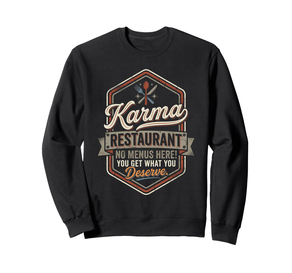 Karma Restaurant You Get What You Sweatshirt - Aesthetic Graphic Unisex - T-Shirt, Sweatshirt, Hoodie