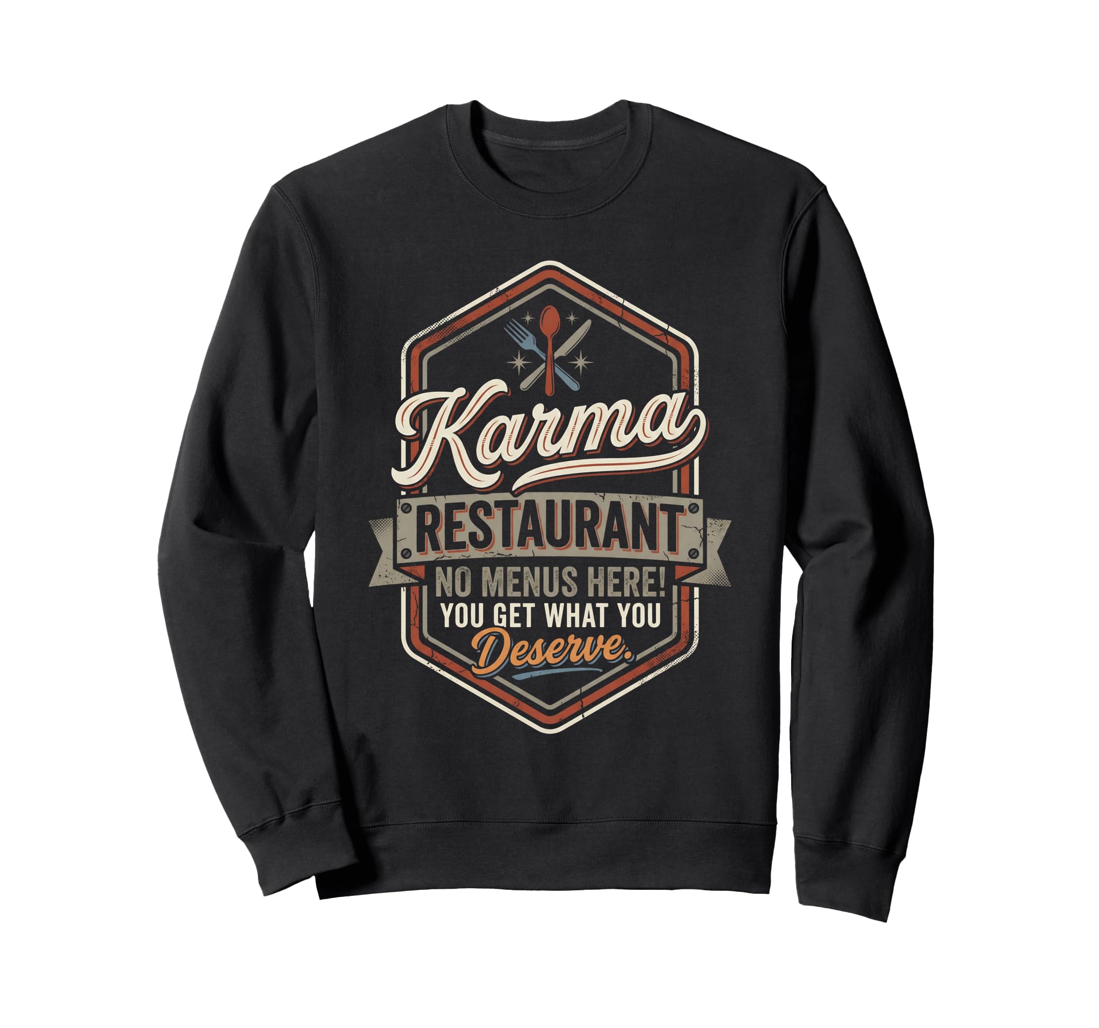 Karma Restaurant You Get What You Sweatshirt - Aesthetic Graphic Unisex - T-Shirt, Sweatshirt, Hoodie