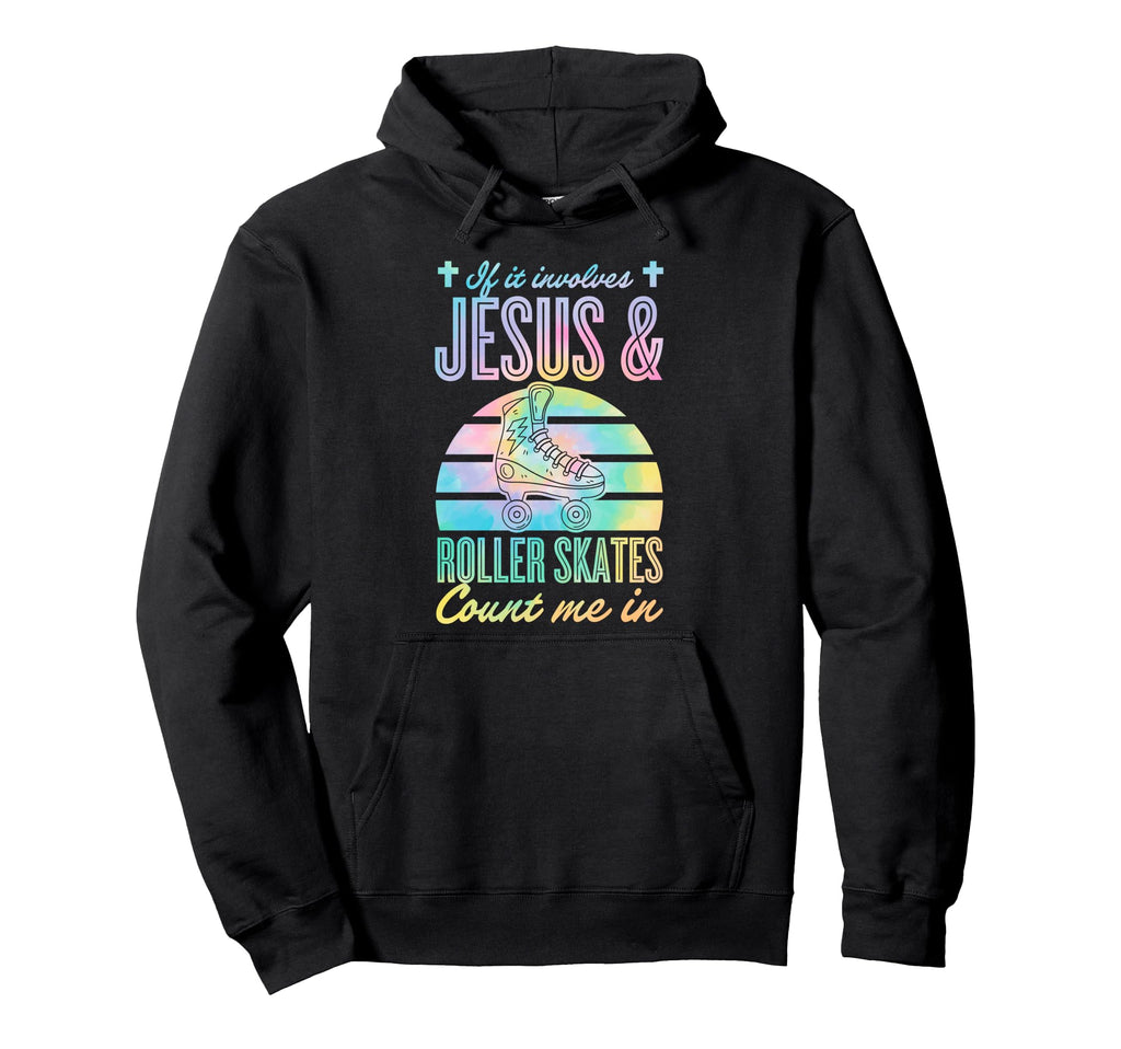 If It Involves Jesus And Roller Skates Count Hoodie - Graphic Print Unisex - T-Shirt, Sweatshirt, Hoodie