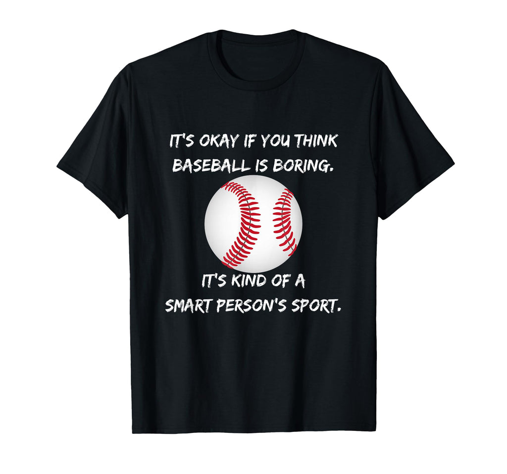 Its Okay If You Think Baseball Is T-Shirt - Custom Art Print Men Women - T-Shirt, Sweatshirt, Hoodie