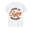There Is No Crying Baseball Mom Dad T-Shirt - Casual Everyday Wear Unisex - T-Shirt, Sweatshirt, Hoodie