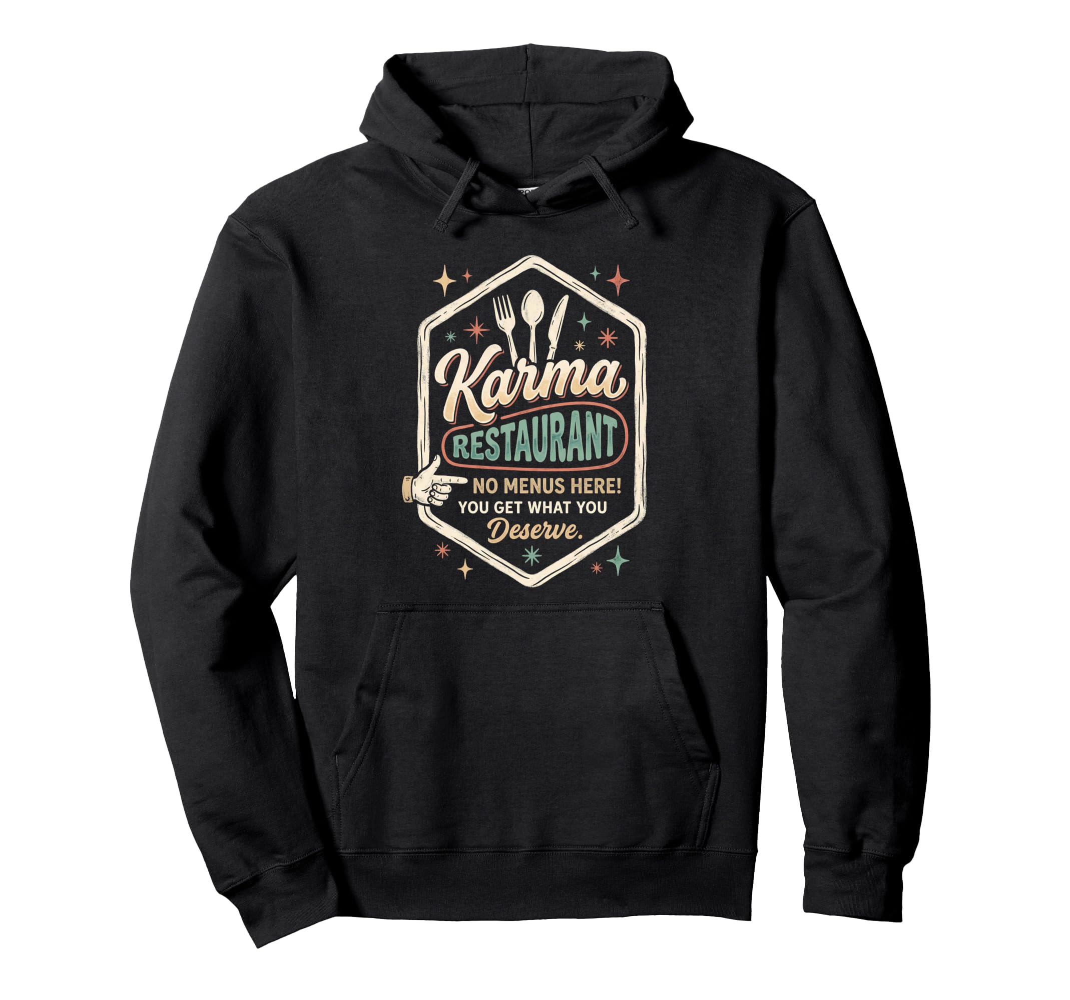 Karma Restaurant You Get What You Hoodie - Fun Novelty Design for Adults - T-Shirt, Sweatshirt, Hoodie
