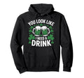 You Like I Need Drink Green Beer Mugs Hoodie - Streetwear Style Men Women - T-Shirt, Sweatshirt, Hoodie