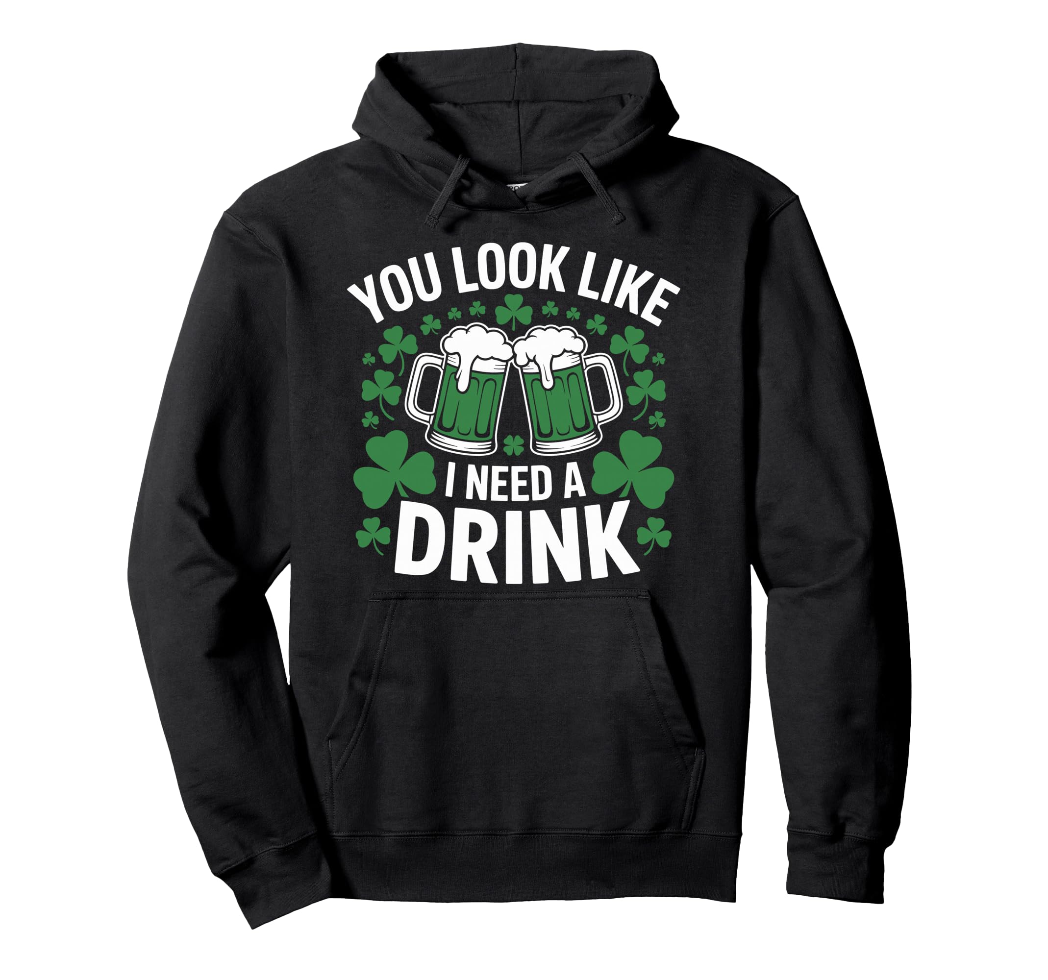 You Like I Need Drink Green Beer Mugs Hoodie - Streetwear Style Men Women - T-Shirt, Sweatshirt, Hoodie