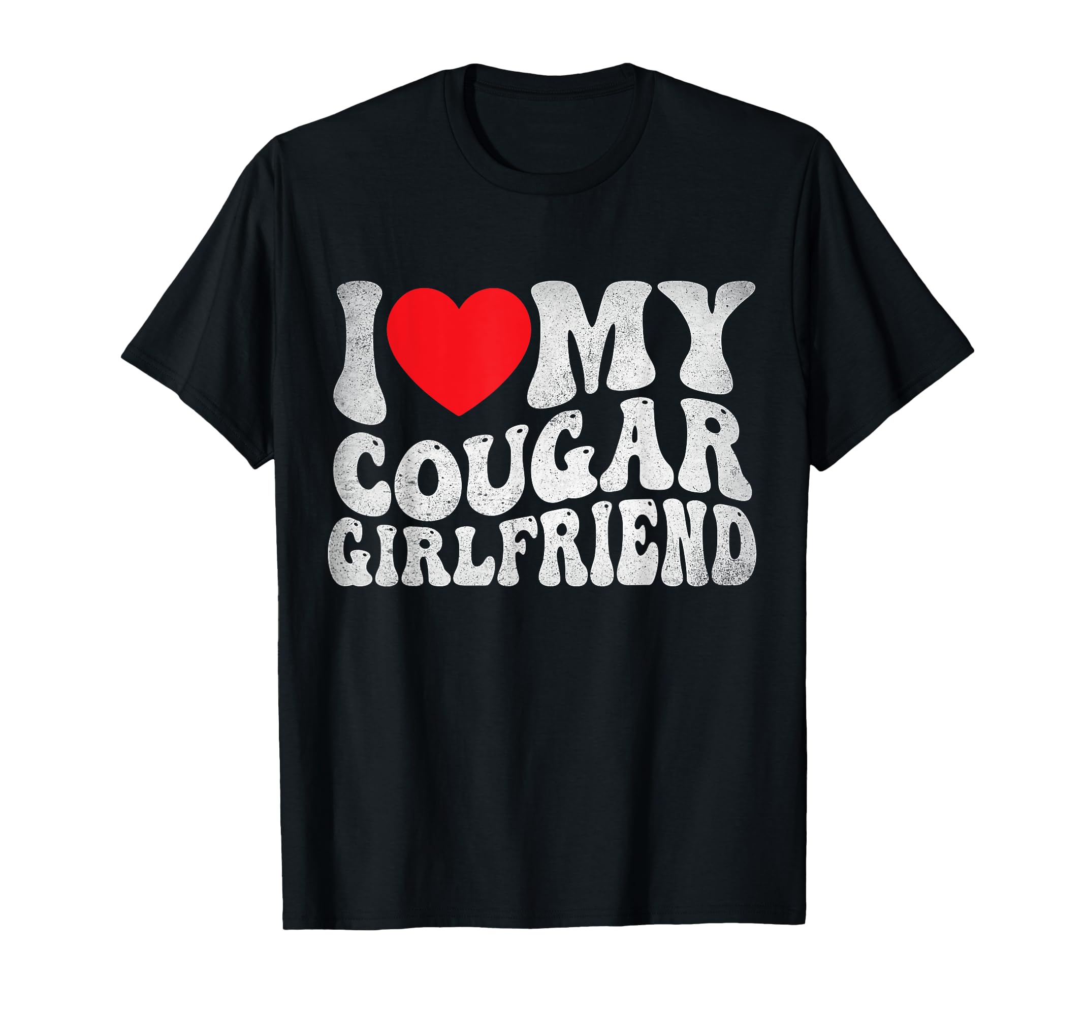 I Love My Cougar Girlfriend Groovy T-Shirt - Graphic Print Unisex - T-Shirt, Sweatshirt, Hoodie