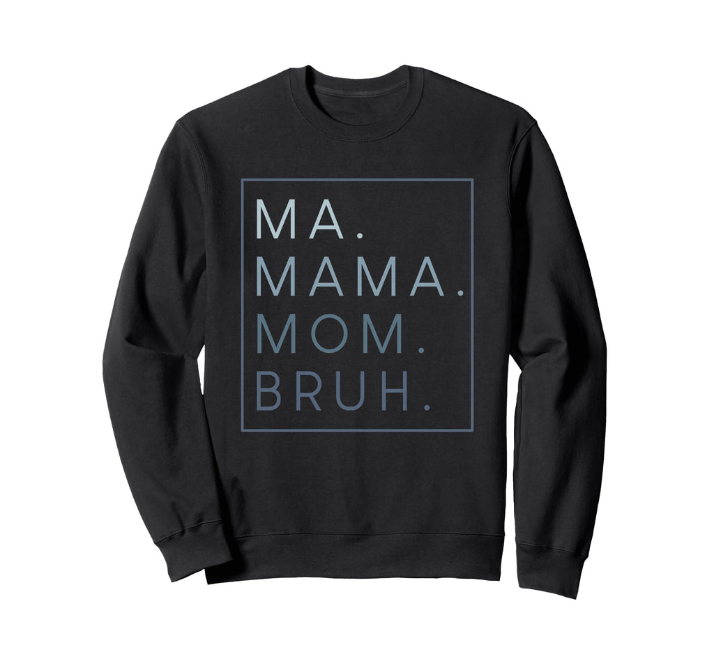 Ma Mama Mom Bruh Mother Mothers Day Sweatshirt - Unique Graphic Unisex - T-Shirt, Sweatshirt, Hoodie