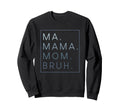 Ma Mama Mom Bruh Mother Mothers Day Sweatshirt - Unique Graphic Unisex - T-Shirt, Sweatshirt, Hoodie