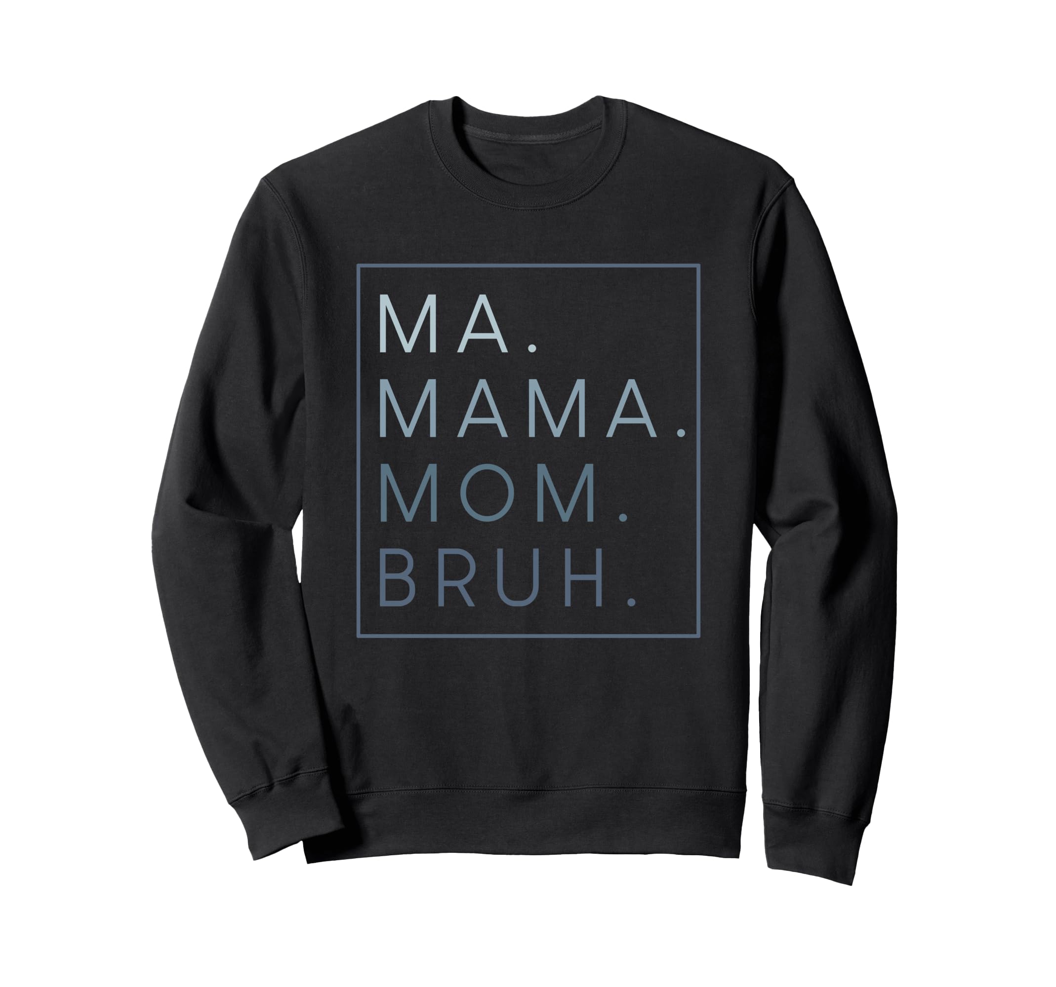 Ma Mama Mom Bruh Mother Mothers Day Sweatshirt - Unique Graphic Unisex - T-Shirt, Sweatshirt, Hoodie