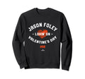 Jason Foley Lovin Valentines Day Sweatshirt - Unique Graphic Unisex - T-Shirt, Sweatshirt, Hoodie