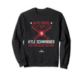 My House Kyle Schwarber Funny Boston Sweatshirt - Graphic Print Men Women - T-Shirt, Sweatshirt, Hoodie
