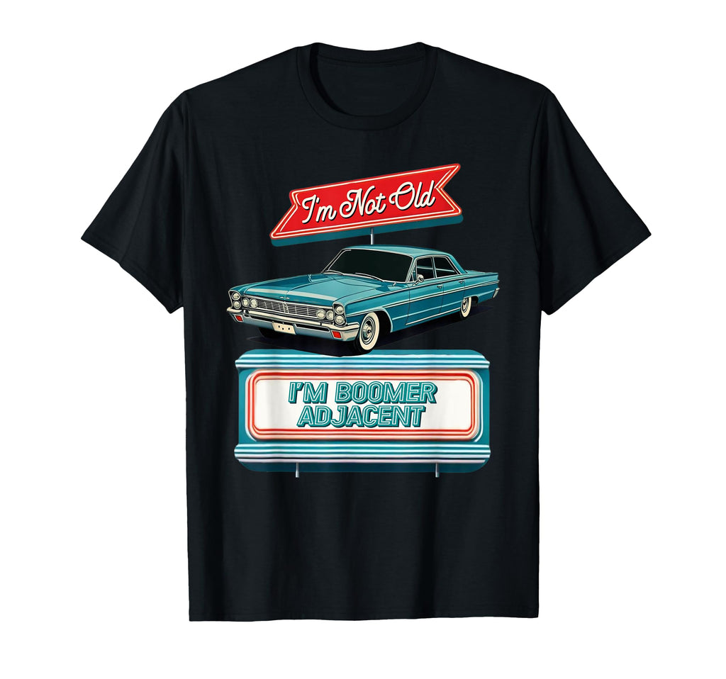 Im Not Old Im Boomer Adjacent Diner Sign T-Shirt - Trendy Graphic Men Women - T-Shirt, Sweatshirt, Hoodie