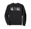 Mr T Ball Funny Baseball Sweatshirt - Fun Novelty Design for Adults - T-Shirt, Sweatshirt, Hoodie
