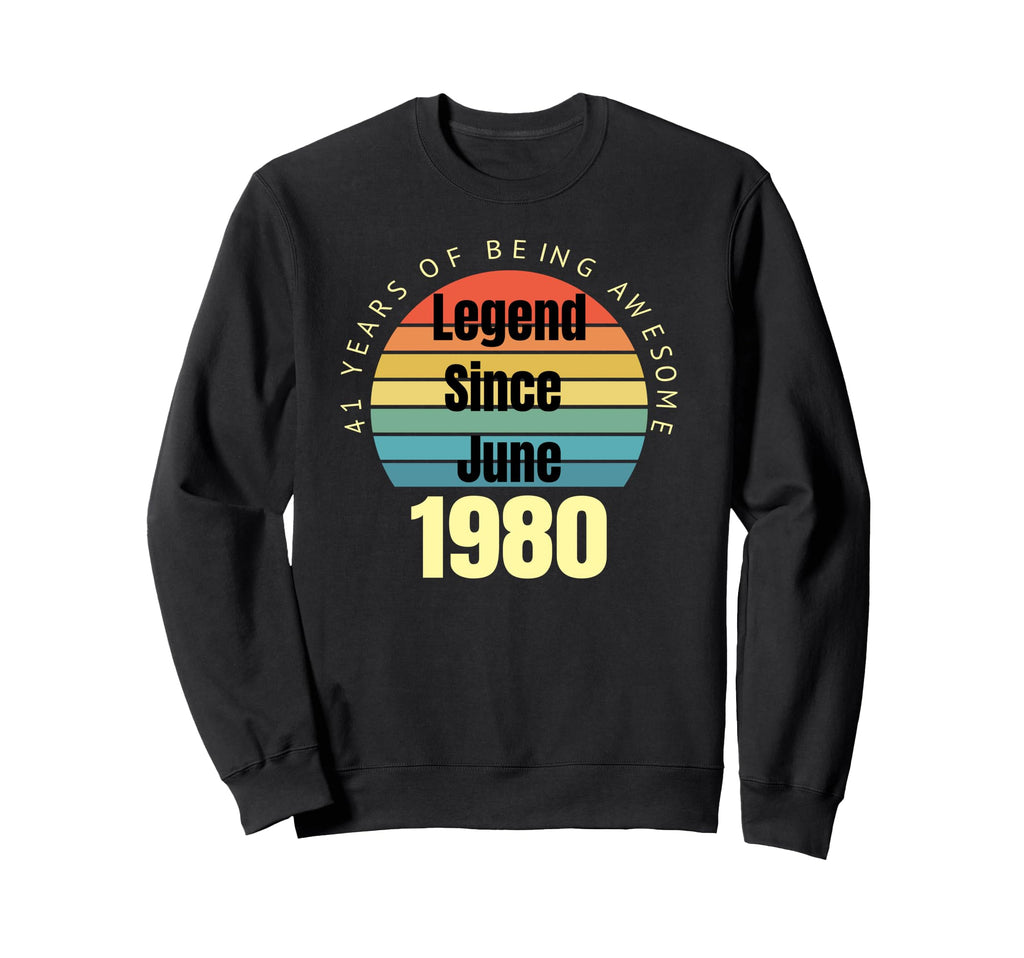 41St Birthday Legend Since June 1980 Sweatshirt - Streetwear Style Unisex - T-Shirt, Sweatshirt, Hoodie
