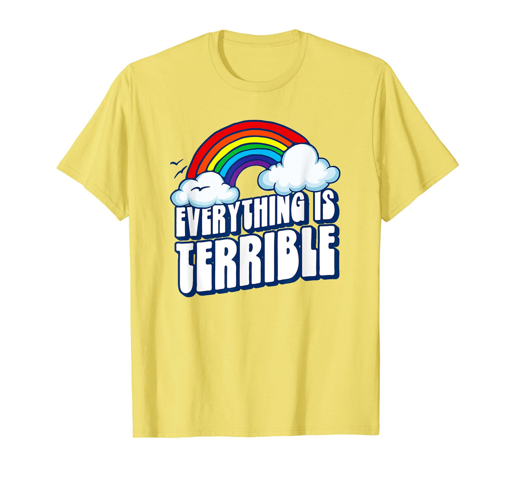 Everything Is Terrible Funny T-Shirt - Streetwear Style Men Women - T-Shirt, Sweatshirt, Hoodie