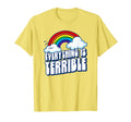 Everything Is Terrible Funny T-Shirt - Streetwear Style Men Women - T-Shirt, Sweatshirt, Hoodie