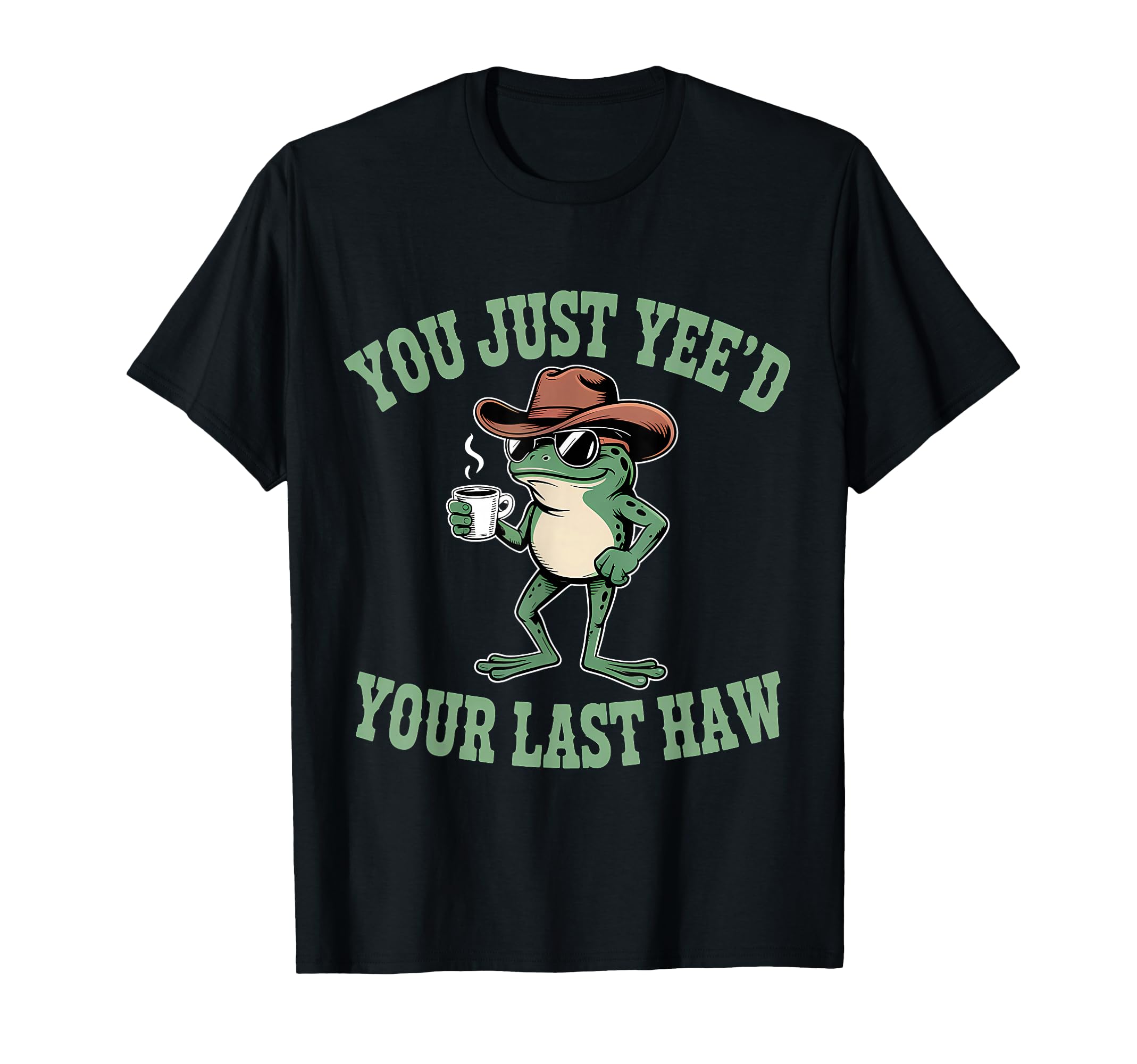 You Just Yeed Your Last Haw Funny Cowboy T-Shirt - Minimalist Print Unisex - T-Shirt, Sweatshirt, Hoodie
