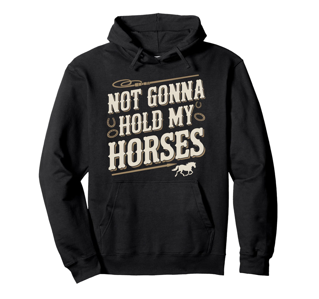 Not Gonna Hold My Horses Western Hoodie - Minimalist Print for Adults - T-Shirt, Sweatshirt, Hoodie