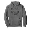 Baseball My Cavalier Naps Funny Cavalier Hoodie - Novelty Apparel Unisex - T-Shirt, Sweatshirt, Hoodie