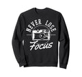 Photographers Never Lose Focus Sweatshirt - Streetwear Style for Adults - T-Shirt, Sweatshirt, Hoodie