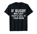 If Rugby Was Easy Theyd Call It Your T-Shirt - Unique Graphic Men Women - T-Shirt, Sweatshirt, Hoodie