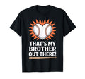 Thats My Brother Out There Baseball T-Shirt - Trendy Graphic Unisex - T-Shirt, Sweatshirt, Hoodie