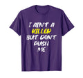 I Aint Killer But Dont Push Me Rap T-Shirt - Novelty Apparel for Adults - T-Shirt, Sweatshirt, Hoodie