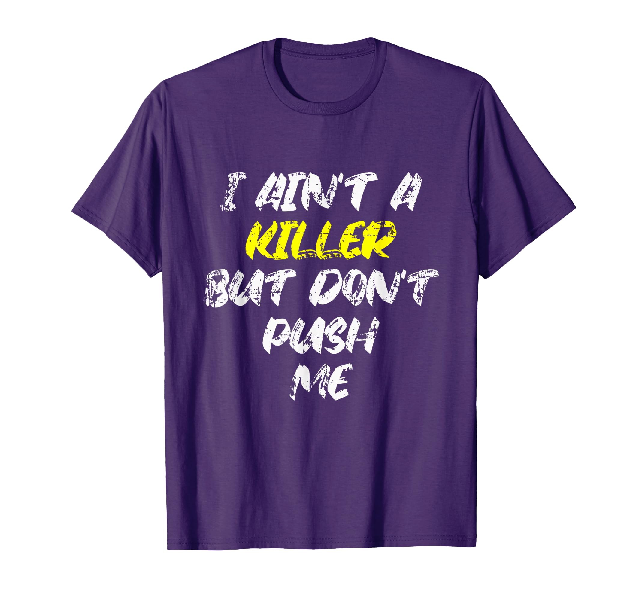 I Aint Killer But Dont Push Me Rap T-Shirt - Novelty Apparel for Adults - T-Shirt, Sweatshirt, Hoodie
