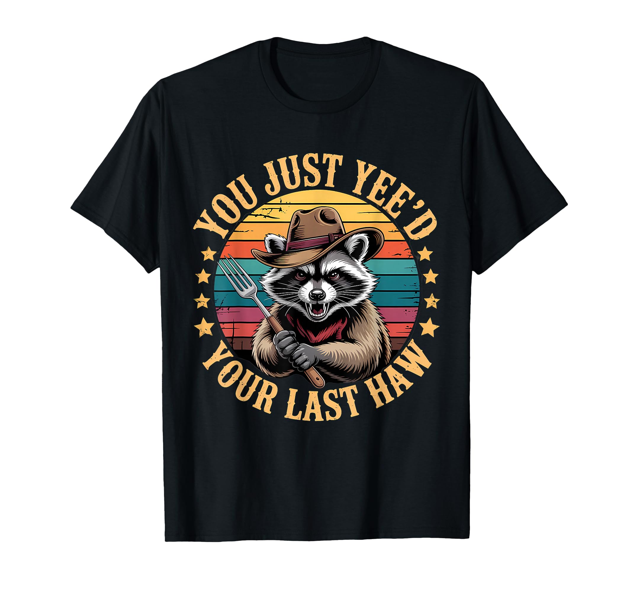 You Just Yeed Your Last Haw Funny T-Shirt - Unique Graphic for Adults - T-Shirt, Sweatshirt, Hoodie