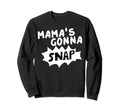 Mamas Gonna Snap Photography Sweatshirt - Aesthetic Graphic Men Women - T-Shirt, Sweatshirt, Hoodie