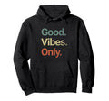 Good Vibes Only Positive Vibes Love Hoodie - Fun Novelty Design Unisex - T-Shirt, Sweatshirt, Hoodie