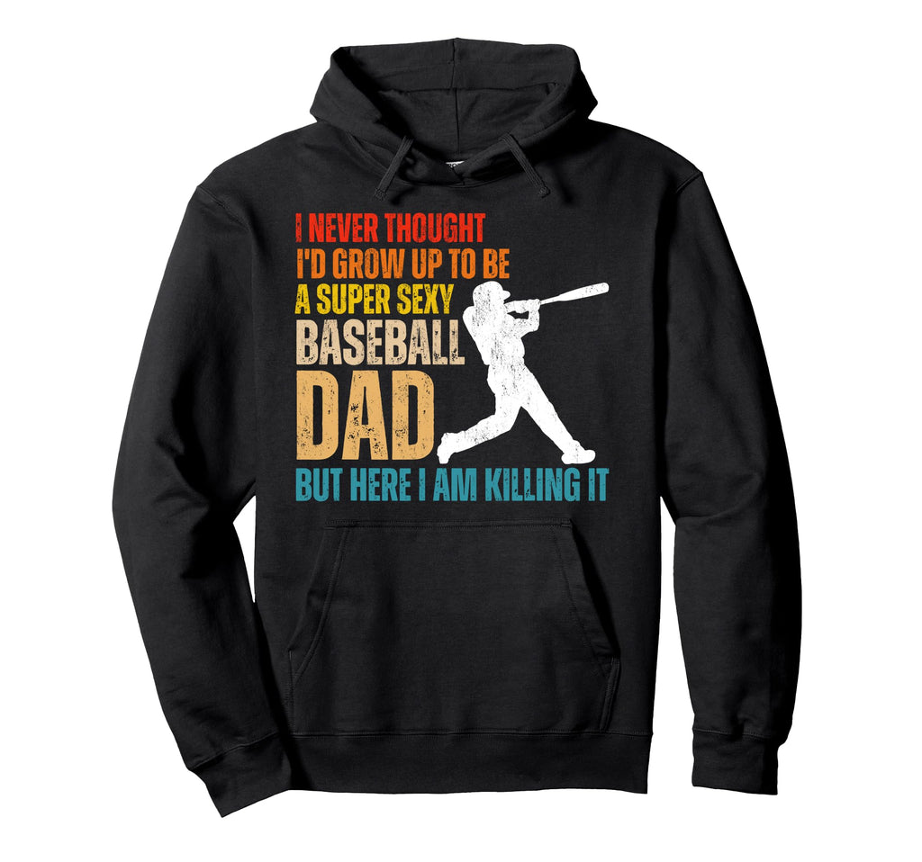 Funny Fathers Day Super Sexy Baseball Dad Hoodie - Minimalist Print Unisex - T-Shirt, Sweatshirt, Hoodie