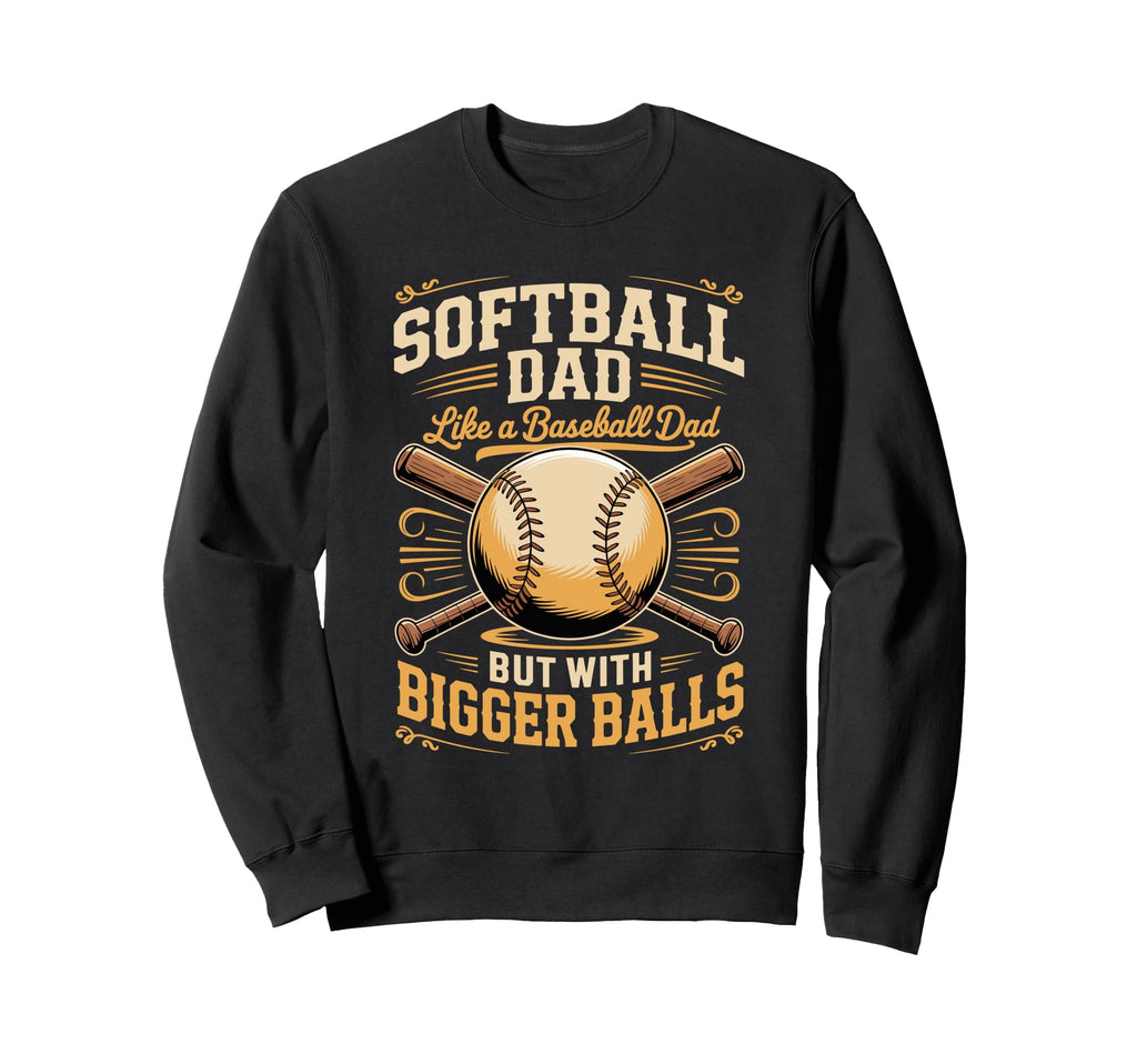 Softball Dad Like Baseball Dad But Sweatshirt - Novelty Apparel for Adults - T-Shirt, Sweatshirt, Hoodie