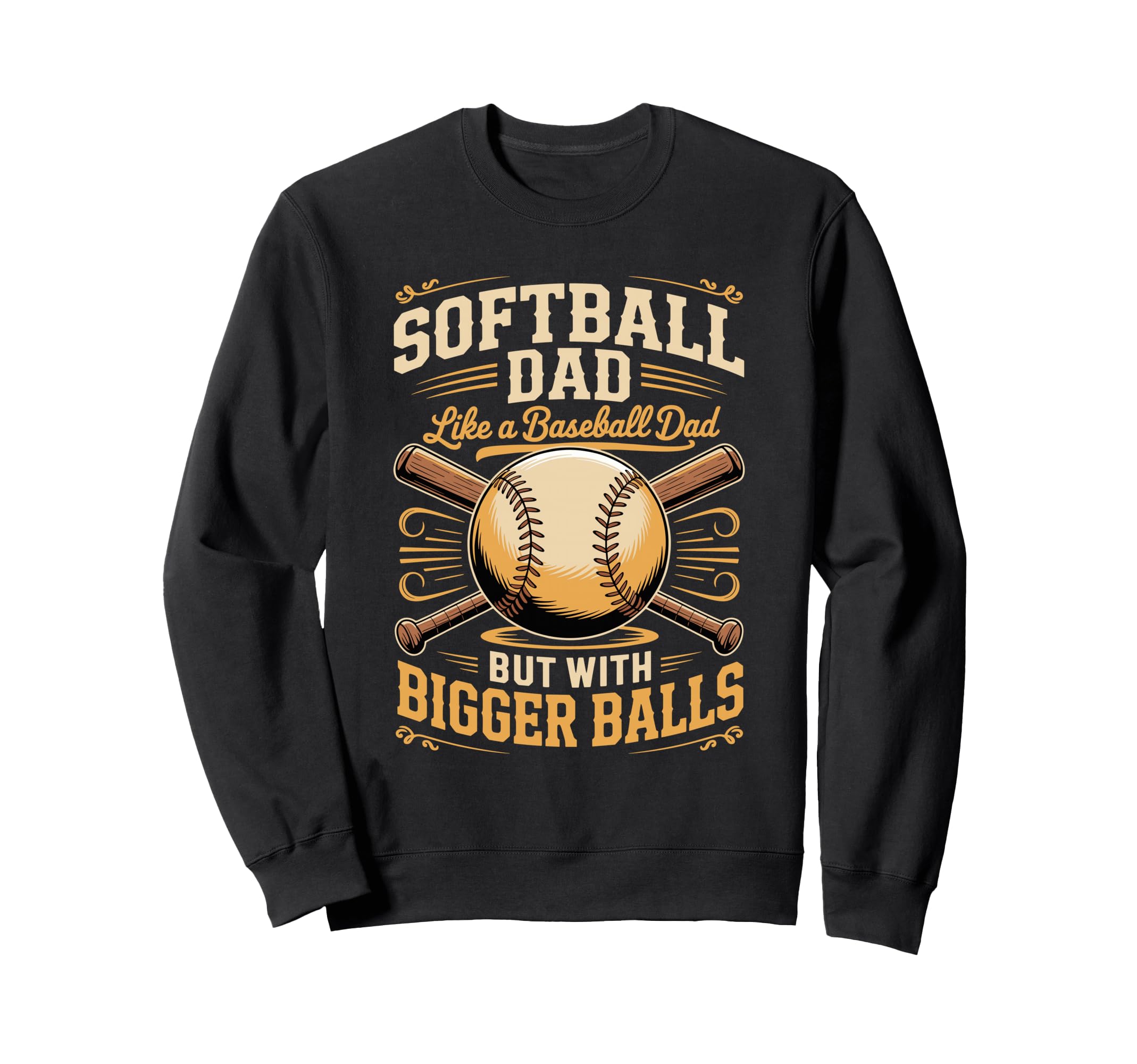 Softball Dad Like Baseball Dad But Sweatshirt - Novelty Apparel for Adults - T-Shirt, Sweatshirt, Hoodie